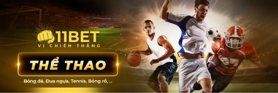 Trải nghiệm thể thao tại 11bet độc đáo và cuốn hút