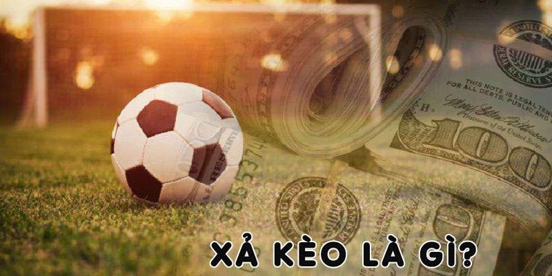 Sơ bộ về xả kèo bóng đá thế nào?